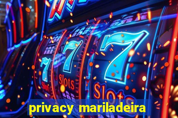 privacy mariladeira